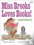 Bottner, Barbara - Miss Brooks Loves Books (and I Don't)