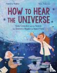 Valdez, Patricia, Palacios, Sara - How to Hear the Universe