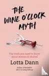 Dann, Lotta - The Wine O'Clock Myth: The Truth You Need to Know about Women and Alcohol