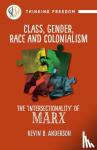 Anderson, Kevin B - Class, Gender, Race And Colonialism - The 'intersectionality' of Marx