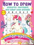 Press, Amazing Activity - How to Draw Unicorns, Mermaids and Other Cute Animals for Kids - The Step by Step Drawing Book for Kids to Learn to Draw Unicorns, Mermaids and Their Magical Friends! (Boys and Girls How to Draw Books)