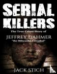 Stich, Jack - Serial Killers - 2 Books in 1! Two of the most fascinating true crime stories of our times! Ted Bundy & Jeffery Dahmer together in one combo!