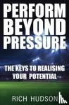 Hudson, Rich - Perform Beyond Pressure