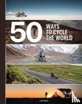 Bogaard, Tristan, Castelló, Belén - 50 Ways to Cycle the World