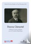  - Etienne Clementel (1864-1936) - Politique Et Action Publique Sous La Troisieme Republique