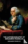 Franklin, Benjamin - The Autobiography of Benjamin Franklin - The unfinished memoirs of his own life written by Benjamin Franklin from 1771 to 1790