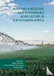  - Building a Resilient and Sustainable Agriculture in Sub-Saharan Africa