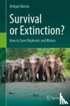 Martin, Bridget - Survival or Extinction? - How to Save Elephants and Rhinos