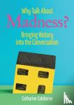 Catharine Coleborne - Why Talk About Madness?