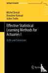 Denuit, Michel, Hainaut, Donatien, Trufin, Julien - Effective Statistical Learning Methods for Actuaries I - GLMs and Extensions
