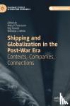  - Shipping and Globalization in the Post-War Era - Contexts, Companies, Connections