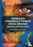 Ouma, Christopher E. W. - Childhood in Contemporary Diasporic African Literature