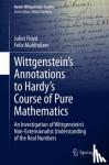 Floyd, Juliet - Wittgenstein's Annotations to Hardy's Course of Pure Mathematics: An Investigation of Wittgenstein's Non-Extensionalist Understanding of the Real Numb