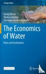 Georg Meran, Markus Siehlow, Christian von Hirschhausen - The Economics of Water - Rules and Institutions