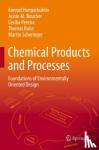 Hungerbuhler, Konrad, Boucher, Justin M., Pereira, Cecilia, Roiss, Thomas - Chemical Products and Processes - Foundations of Environmentally Oriented Design