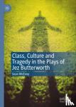 McEvoy, Sean - Class, Culture and Tragedy in the Plays of Jez Butterworth