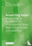  - Researching Values - Methodological Approaches for Understanding Values Work in Organisations and Leadership