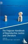  - The Palgrave Handbook of Reproductive Justice and Literature