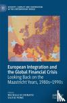 - European Integration and the Global Financial Crisis - Looking Back on the Maastricht Years, 1980s-1990s