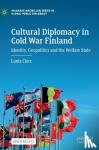 Clerc, Louis - Cultural Diplomacy in Cold War Finland - Identity, Geopolitics and the Welfare State