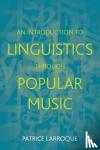 Larroque, Patrice - An Introduction to Linguistics through Popular Music