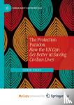 Conor Foley, Foley - The Protection Paradox - How the UN Can Get Better at Saving Civilian Lives