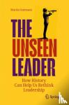 Gutmann, Martin - The Unseen Leader - How History Can Help Us Rethink Leadership