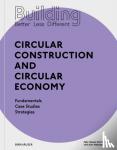 Heisel, Felix, Hebel, Dirk E. - Building Better - Less - Different: Circular Construction and Circular Economy - Fundamentals, Case Studies, Strategies