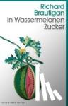 Brautigan, Richard - In Wassermelonen Zucker