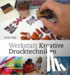Kägi, Sonja - Werkstatt kreative Drucktechniken