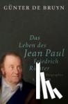 Bruyn, Günter - Das Leben des Jean Paul Friedrich Richter