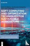 Mishra, Debesh, Satapathy, Suchismita, Chatterjee, Prasenjit - Soft Computing and Optimization Techniques for Sustainable Agriculture