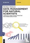 Hofmann, Matthias - Data Management for Natural Scientists - A Practical Guide to Data Extraction and Storage Using Python