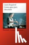 Esquivel, Laura - Como agua para chocolate - Novela de entregas mensuales, con recetas, amores y remedios caseros
