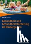 Gosch, Angela - Gesundheit und Gesundheitsförderung in Kindertagesstätten