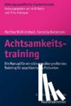Wolf-Arehult, Martina, Beckmann, Cornelia - Achtsamkeitstraining - Ein Trainingsmanual für psychiatrische Patienten