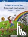 Böse, Susanne - So bunt ist meine Welt / Il mio mondo è così colorato - Kinderbuch Deutsch-Italienisch