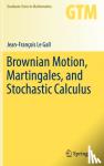 Le Gall, Jean-Francois - Brownian Motion, Martingales, and Stochastic Calculus