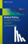 Taylor, Robert B. - Medical Writing - A Guide for Clinicians, Educators, and Researchers