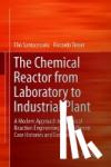Santacesaria, Elio, Tesser, Riccardo - The Chemical Reactor from Laboratory to Industrial Plant - A Modern Approach to Chemical Reaction Engineering with Different Case Histories and Exercises