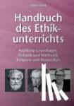 Köck, Peter, Köck, Michael - Handbuch des Ethikunterrichts - Fachliche Grundlagen, Didaktik und Methodik, Beispiele und Materialien (5. bis 13. Klasse)