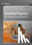 Sautter, Helga - Kreative Projekte für Technik und Werken