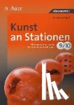 Dahmer, Julia - Kunst an Stationen 9/10 - Übungsmaterial zu den Kernthemen des Lehrplans 9/10. Mit Kopiervorlagen