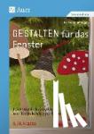Bollenhagen, Britta - Gestalten für das Fenster - mehr als Basteln - Feinmotorik trainieren und Techniken kennenlernen. 3./4. Klasse