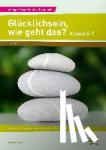 Voss, Anne Katrin - Glücklichsein, wie geht das? - Klasse 5-7