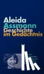 Assmann, Aleida - Geschichte im Gedächtnis - Von der individuellen Erfahrung zur öffentlichen Inszenierung