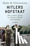 Görtemaker, Heike B. - Hitlers Hofstaat - Der innere Kreis im Dritten Reich und danach