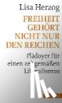 Herzog, Lisa - Freiheit gehört nicht nur den Reichen - Plädoyer für einen zeitgemäßen Liberalismus