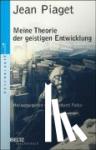 Piaget, Jean - Meine Theorie der geistigen Entwicklung