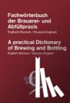  - Fachwörterbuch der Brauerei- und Abfüllpraxis englisch-deutsch / deutsch-englisch - A practical Dictionary of Brewing and Bottling English-German / German-English